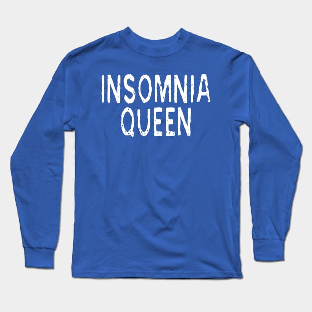 Insomnia Queen: Funny Sleepless Nights Joke T-Shirt Long Sleeve T-Shirt by Tessa McSorley